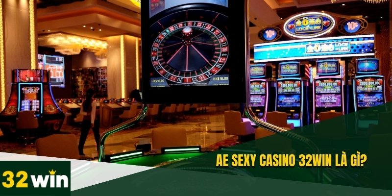 AE Sexy Casino 32WIN - Top 1 Sảnh Chơi Được Ưa Chuộng 1 AE Sexy Casino 32WIN là sự kết hợp hoàn hảo