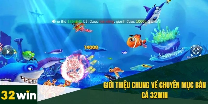 Bắn Cá 32WIN - Săn Boss Khủng Cùng Kho Báu Đầy Thú Vị 1 Sơ lược vài nét về chuyên mục bắn cá 32WIN