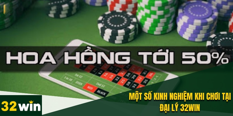 Đại Lý 32WIN- Sàn Chơi Đẳng Cấp, Thu Nhập Hấp Dẫn 4 Kinh nghiệm khi trải nghiệm tại 32WIN