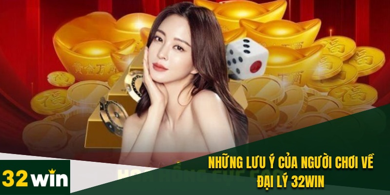 Đại Lý 32WIN- Sàn Chơi Đẳng Cấp, Thu Nhập Hấp Dẫn 5 Những lưu ý khi trở thành đại lý của sân chơi 32WIN